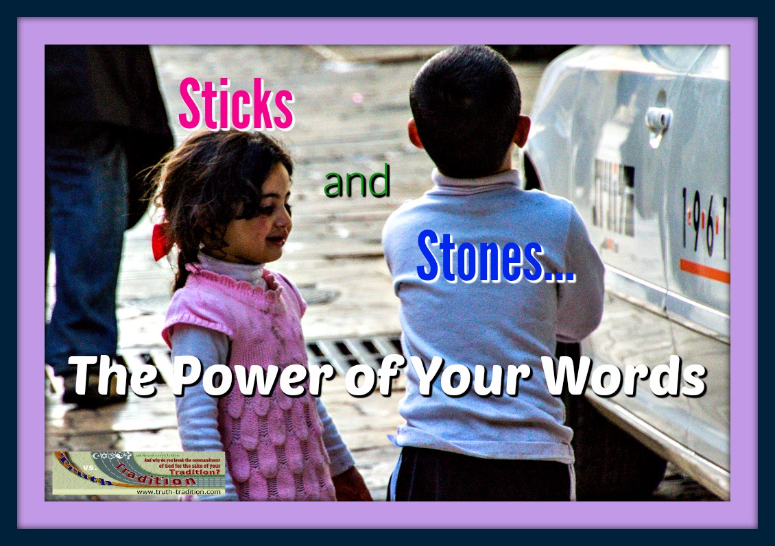 Sticks and Stones - the Power of Your Words